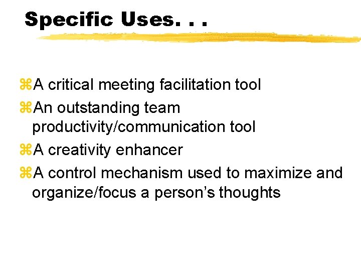 Specific Uses. . . z. A critical meeting facilitation tool z. An outstanding team