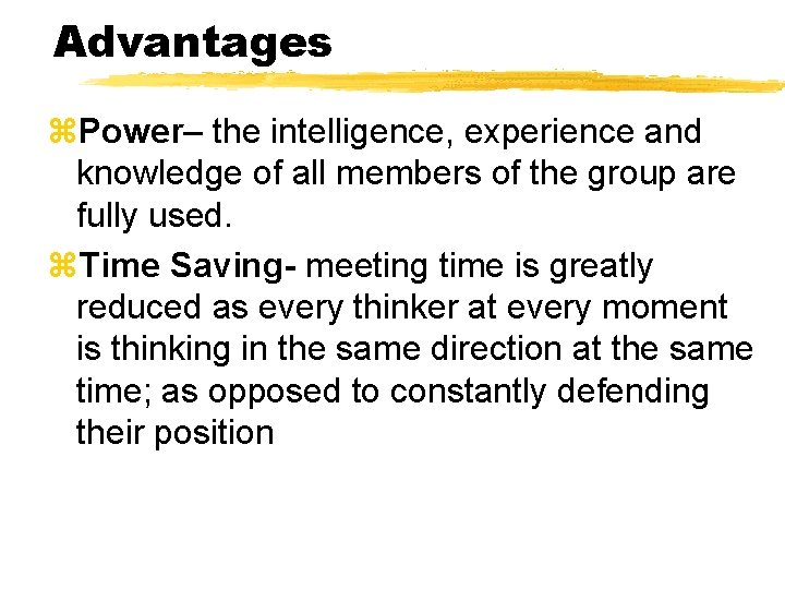 Advantages z. Power– the intelligence, experience and knowledge of all members of the group