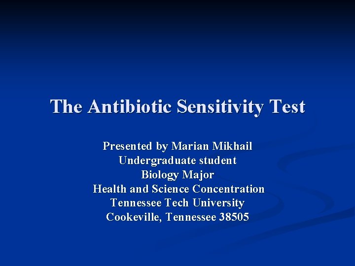 The Antibiotic Sensitivity Test Presented by Marian Mikhail Undergraduate student Biology Major Health and