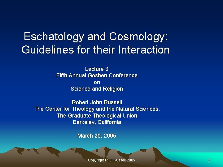 Eschatology and Cosmology: Guidelines for their Interaction Lecture 3 Fifth Annual Goshen Conference on