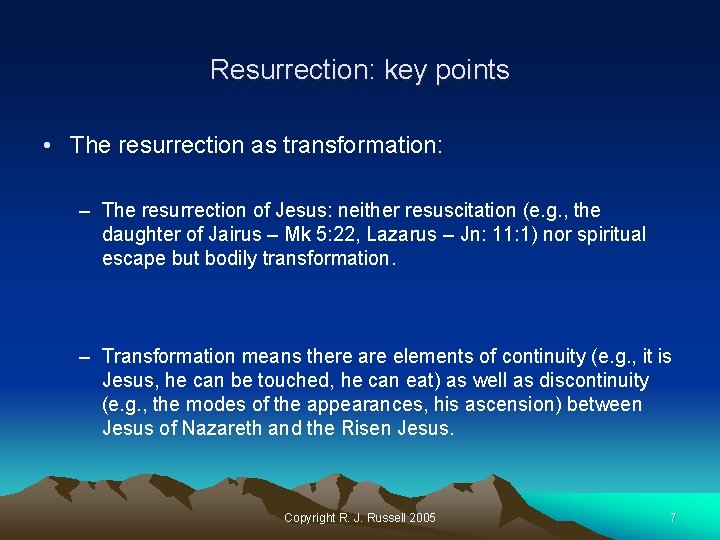 Resurrection: key points • The resurrection as transformation: – The resurrection of Jesus: neither
