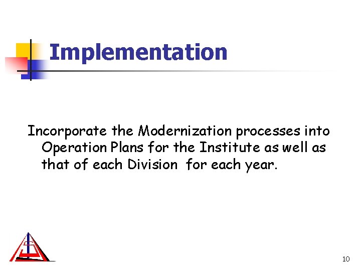 Implementation Incorporate the Modernization processes into Operation Plans for the Institute as well as
