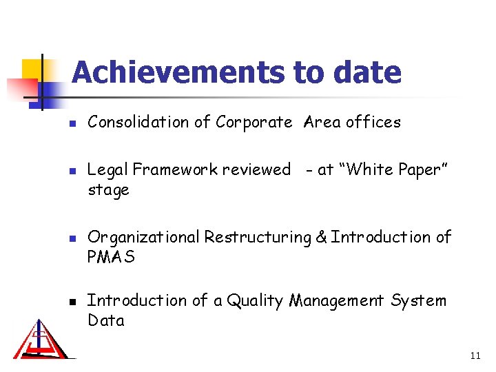 Achievements to date n n Consolidation of Corporate Area offices Legal Framework reviewed -