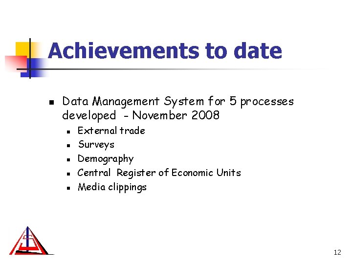 Achievements to date n Data Management System for 5 processes developed - November 2008