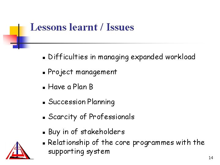 Lessons learnt / Issues n Difficulties in managing expanded workload n Project management n Lessons learnt / Issues n Difficulties in managing expanded workload n Project management n