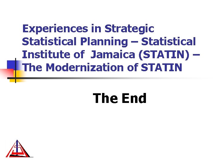 Experiences in Strategic Statistical Planning – Statistical Institute of Jamaica (STATIN) – The Modernization Experiences in Strategic Statistical Planning – Statistical Institute of Jamaica (STATIN) – The Modernization