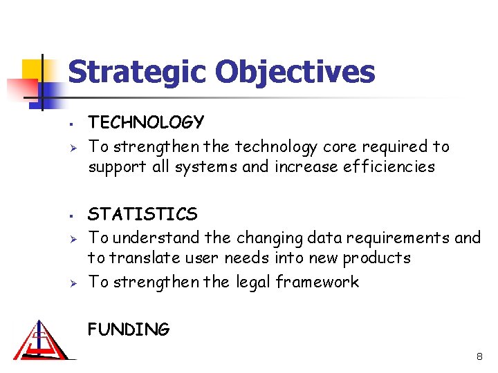 Strategic Objectives § Ø TECHNOLOGY To strengthen the technology core required to support all