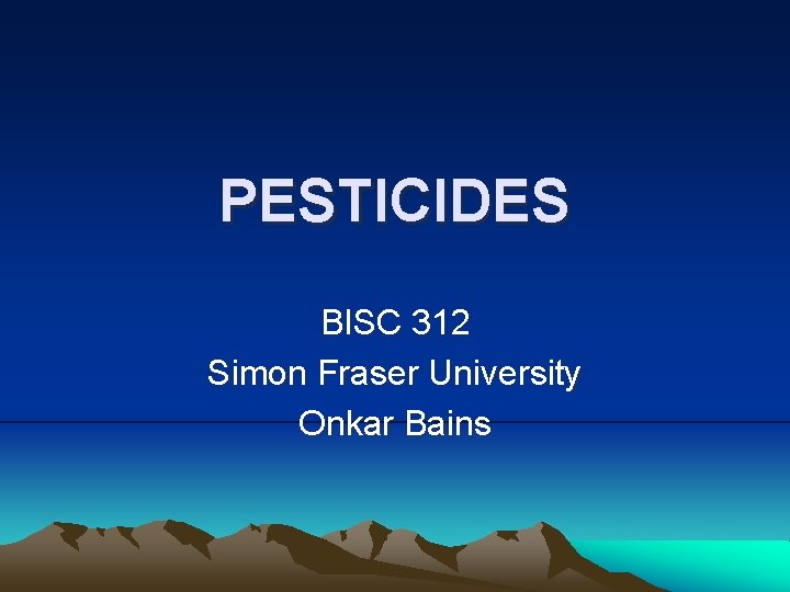 PESTICIDES BISC 312 Simon Fraser University Onkar Bains 