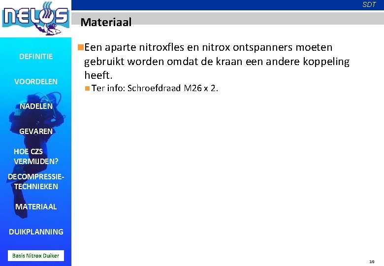 SDT Materiaal DEFINITIE VOORDELEN n. Een aparte nitroxfles en nitrox ontspanners moeten gebruikt worden