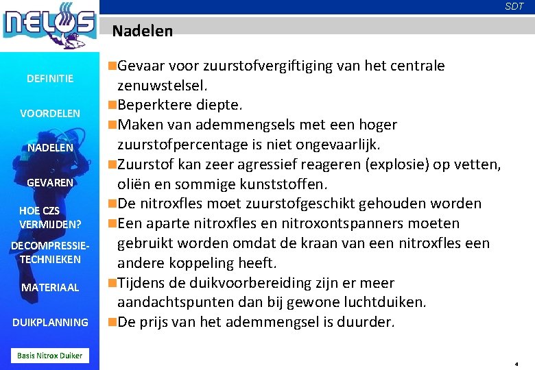 SDT Nadelen DEFINITIE VOORDELEN NADELEN GEVAREN HOE CZS VERMIJDEN? DECOMPRESSIETECHNIEKEN MATERIAAL DUIKPLANNING Basis Nitrox