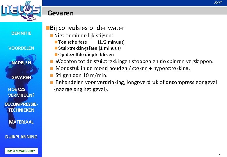 SDT Gevaren DEFINITIE n. Bij convulsies onder water n Niet onmiddellijk stijgen: n Tonische