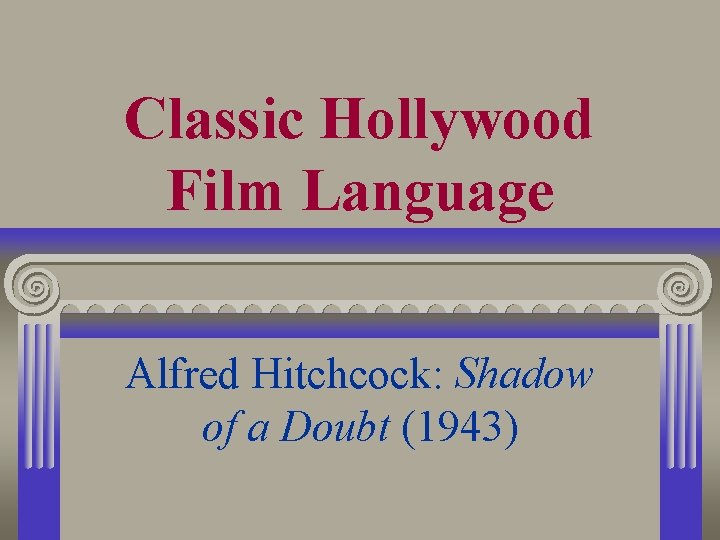 Classic Hollywood Film Language Alfred Hitchcock: Shadow of a Doubt (1943) 