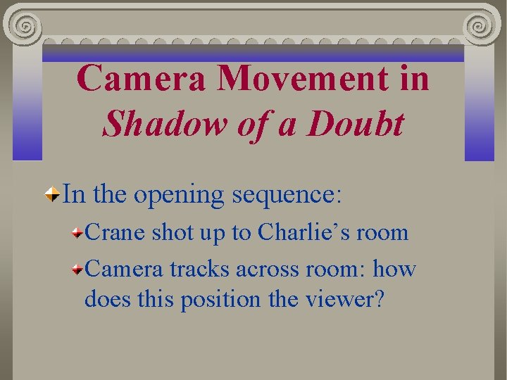 Camera Movement in Shadow of a Doubt In the opening sequence: Crane shot up