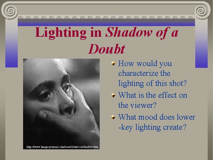 Lighting in Shadow of a Doubt http: //www. imagesjournal. com/issue 02/infocus/shadow. htm How would