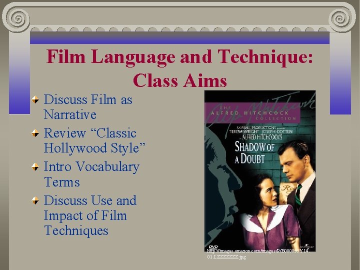 Film Language and Technique: Class Aims Discuss Film as Narrative Review “Classic Hollywood Style”