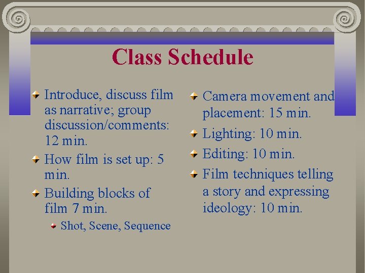 Class Schedule Introduce, discuss film as narrative; group discussion/comments: 12 min. How film is