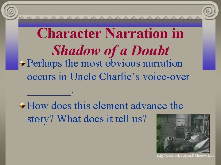 Character Narration in Shadow of a Doubt Perhaps the most obvious narration occurs in