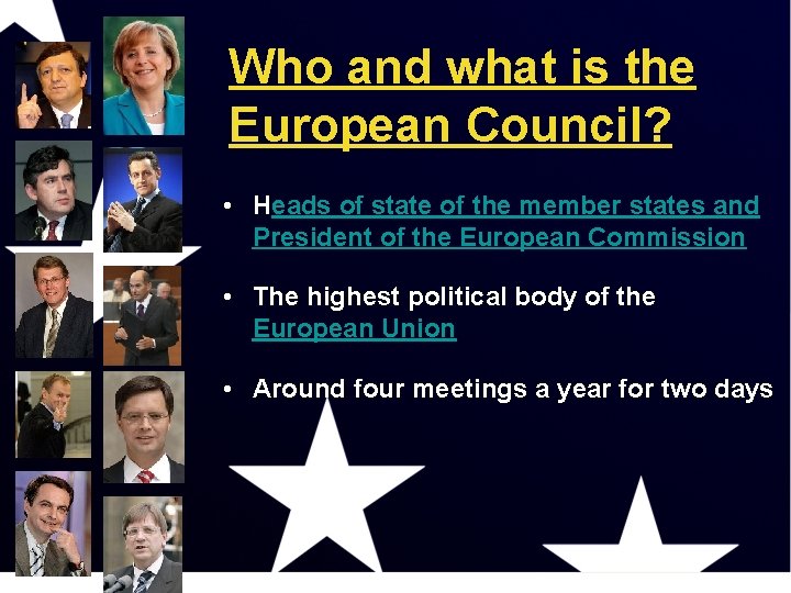 Who and what is the European Council? • Heads of state of the member