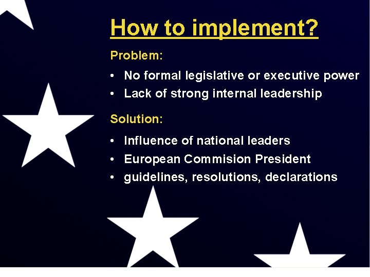 How to implement? Problem: • No formal legislative or executive power • Lack of