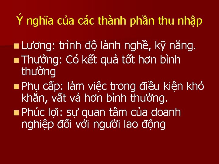 Ý nghĩa của các thành phần thu nhập n Lương: trình độ lành nghề,