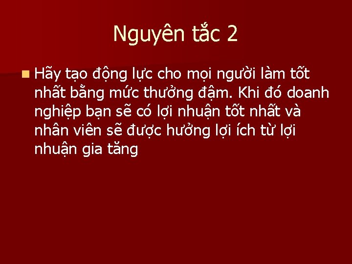 Nguyên tắc 2 n Hãy tạo động lực cho mọi người làm tốt nhất