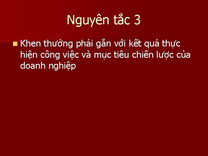 Nguyên tắc 3 n Khen thưởng phải gắn với kết quả thực hiện công