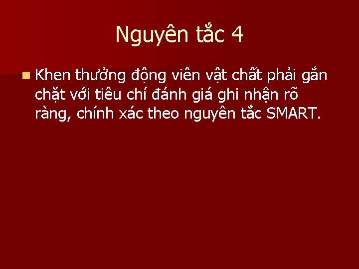 Nguyên tắc 4 n Khen thưởng động viên vật chất phải gắn chặt với