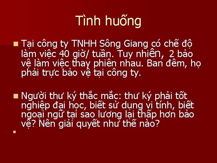 Tình huống n Tại công ty TNHH Sông Giang có chế độ làm việc