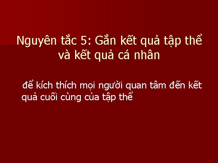 Nguyên tắc 5: Gắn kết quả tập thể và kết quả cá nhân để