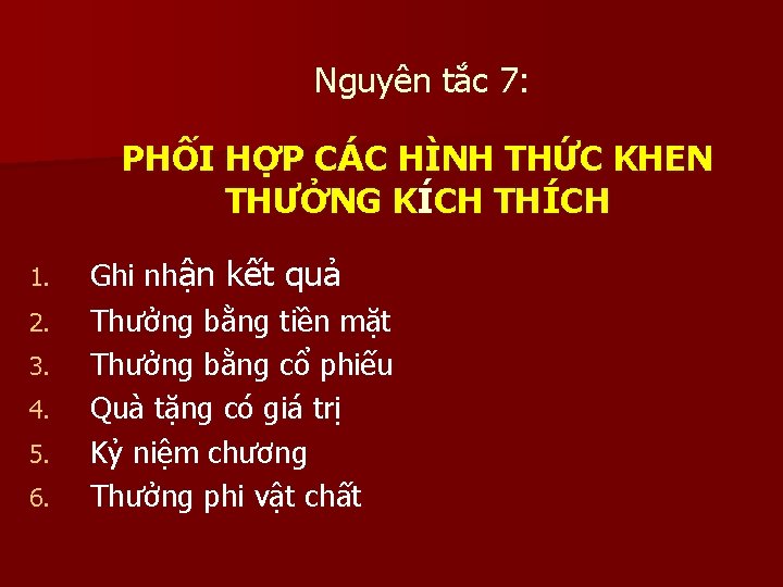 Nguyên tắc 7: PHỐI HỢP CÁC HÌNH THỨC KHEN THƯỞNG KÍCH THÍCH 1. 2.