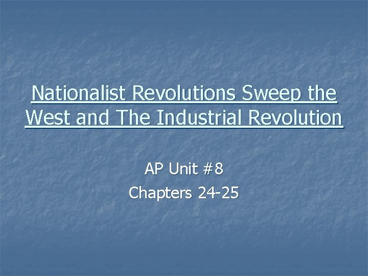 Nationalist Revolutions Sweep the West and The Industrial Revolution AP Unit #8 Chapters 24