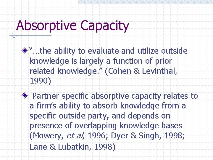 Absorptive Capacity “…the ability to evaluate and utilize outside knowledge is largely a function