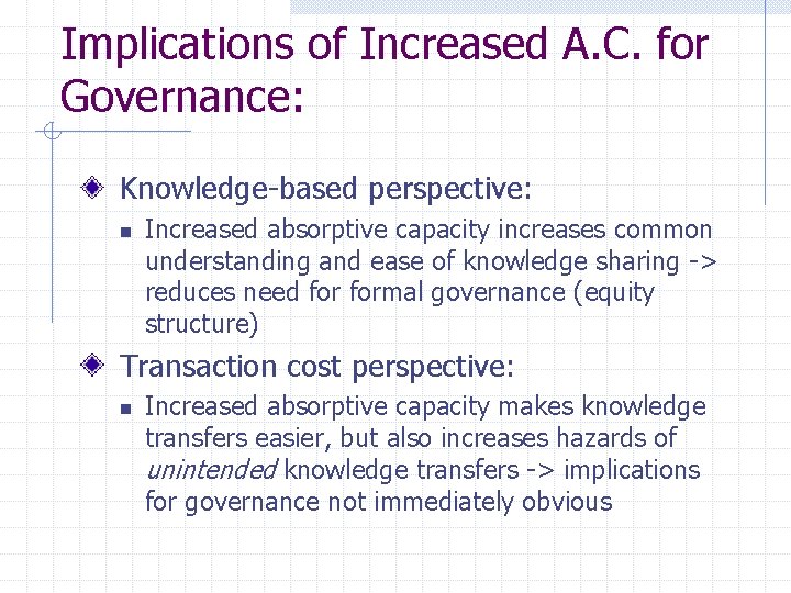 Implications of Increased A. C. for Governance: Knowledge-based perspective: n Increased absorptive capacity increases