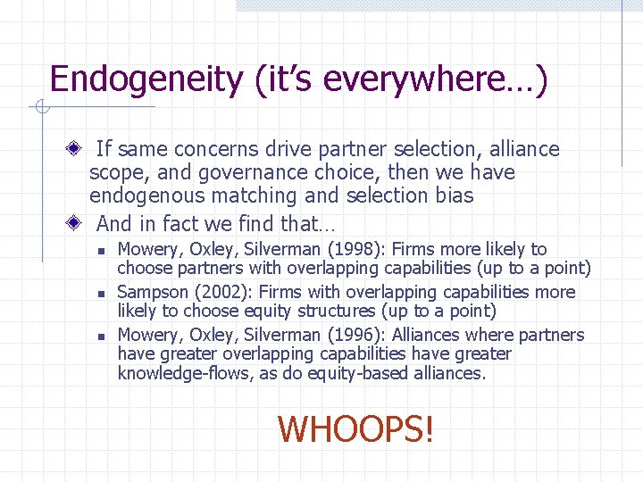 Endogeneity (it’s everywhere…) If same concerns drive partner selection, alliance scope, and governance choice,