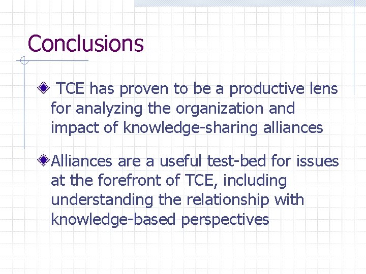 Conclusions TCE has proven to be a productive lens for analyzing the organization and