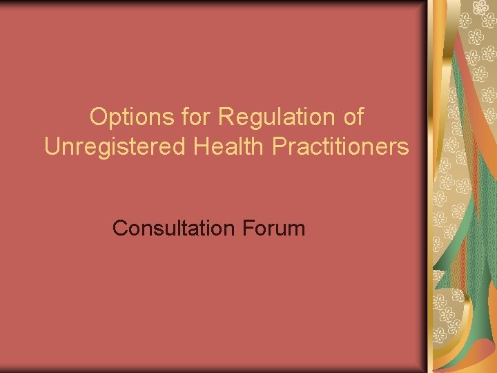 Options for Regulation of Unregistered Health Practitioners Consultation Forum 