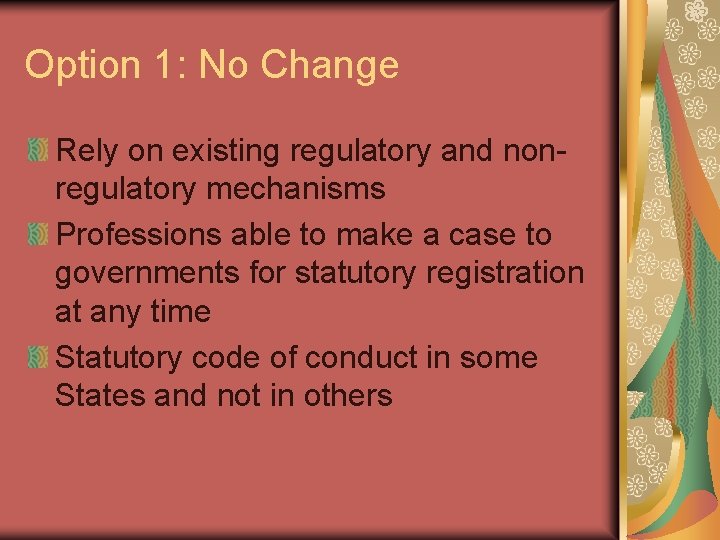 Option 1: No Change Rely on existing regulatory and nonregulatory mechanisms Professions able to