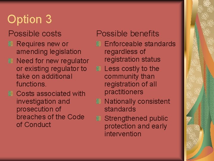 Option 3 Possible costs Requires new or amending legislation Need for new regulator or