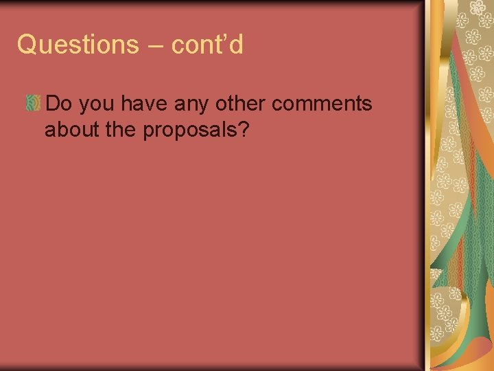 Questions – cont’d Do you have any other comments about the proposals? 