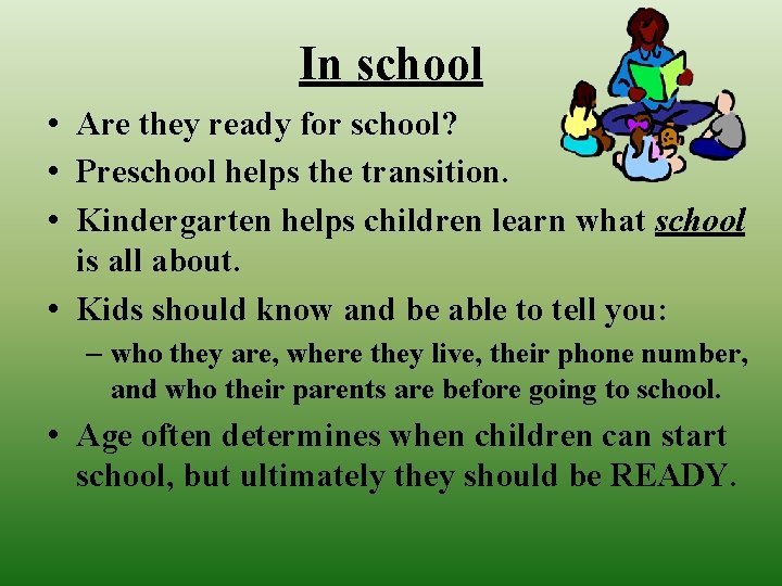 In school • Are they ready for school? • Preschool helps the transition. •