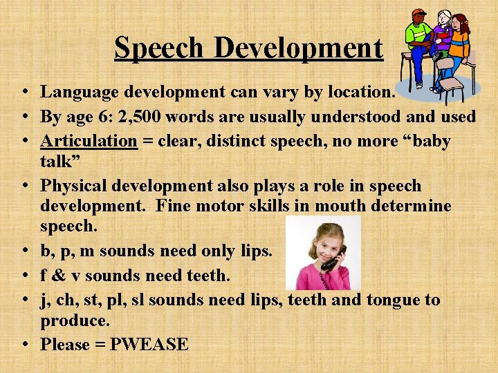 Speech Development • Language development can vary by location. • By age 6: 2,