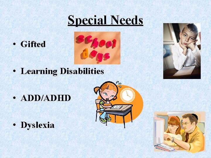 Special Needs • Gifted • Learning Disabilities • ADD/ADHD • Dyslexia 