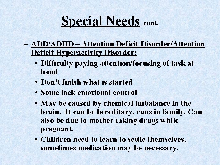 Special Needs cont. – ADD/ADHD – Attention Deficit Disorder/Attention Deficit Hyperactivity Disorder: • Difficulty