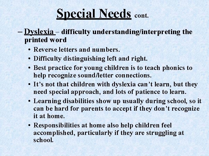 Special Needs cont. – Dyslexia – difficulty understanding/interpreting the printed word • Reverse letters