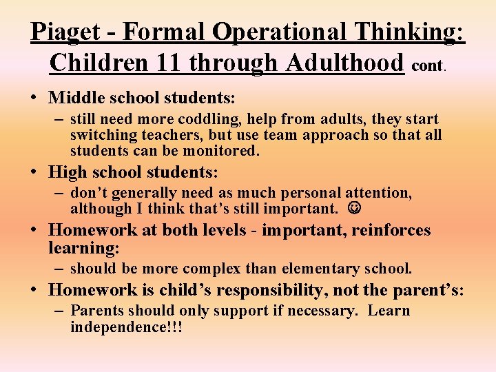 Piaget - Formal Operational Thinking: Children 11 through Adulthood cont. • Middle school students: