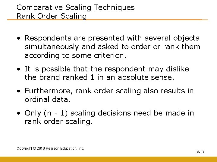 Comparative Scaling Techniques Rank Order Scaling • Respondents are presented with several objects simultaneously