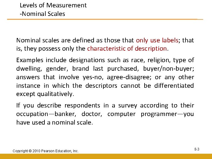 Levels of Measurement -Nominal Scales Nominal scales are defined as those that only use