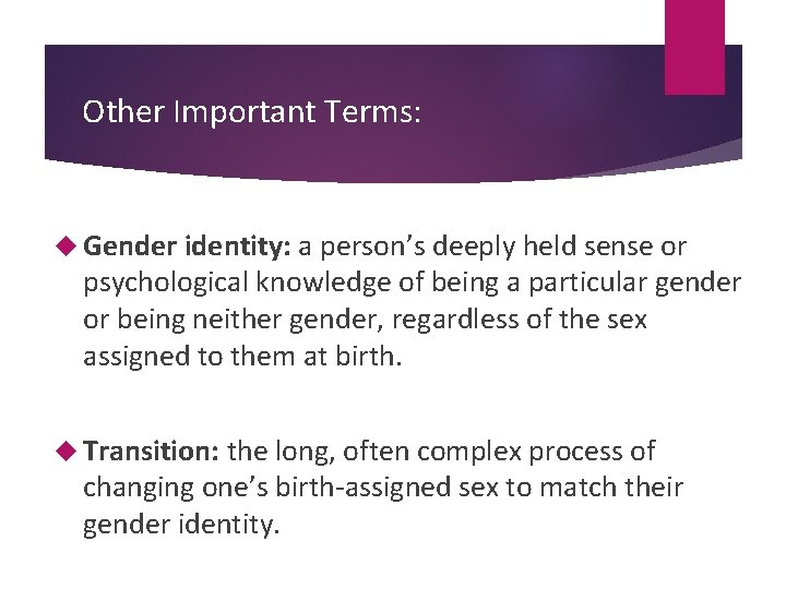 Other Important Terms: Gender identity: a person’s deeply held sense or psychological knowledge of