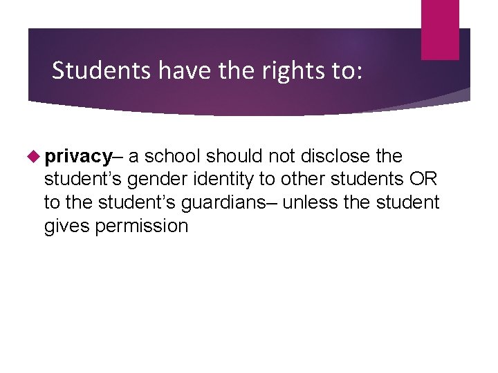 Students have the rights to: privacy– a school should not disclose the student’s gender