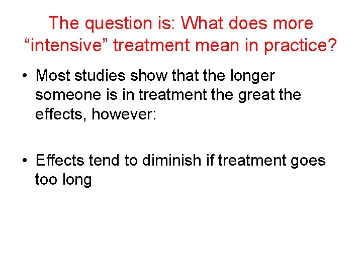 The question is: What does more “intensive” treatment mean in practice? • Most studies The question is: What does more “intensive” treatment mean in practice? • Most studies